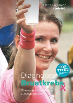 Diagnose: Brustkrebs - Eine wahre Mutmach- und Liebesgeschichte