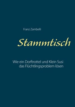 Stammtisch - Wie ein Dorftrottel und Klein Susi das Flüchtlingsproblen lösen