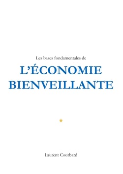 Les bases fondamentales de l'Economie bienveillante - Production et Consommation bienveillantes