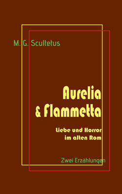 Aurelia &amp; Flammetta - Liebe und Horror im alten Rom