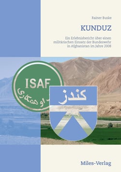 Kunduz - Ein Erlebnisbericht über einen militärischen Einsatz der Bundeswehr in Afghanistan im Jahre 2008