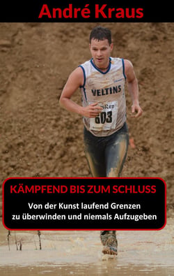 Kämpfend bis zum Schluss - Von der Kunst, laufend Grenzen zu überwinden und niemals aufzugeben