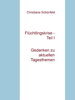 Flüchtlingskrise - Teil I - Gedanken zu aktuellen Tagesthemen