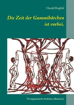 Die Zeit der Gummibärchen ist vorbei. - 76 zeitgenössische Gedichte, (illustriert vom Autor), Lyrik