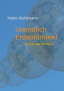 Unendlich Erdenhimmel - Roman der Fantasie