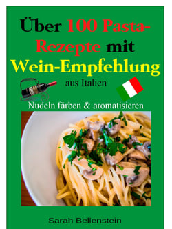 Über 100 Pasta-Rezepte mit Weinempfehlung - aus Italien - Nudeln färben und aromatisieren
