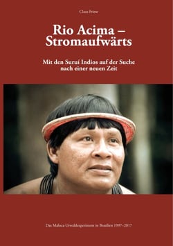 Rio Acima - Stromaufwärts - Mit den Surui Indios auf der Suche nach einer neuen Zeit