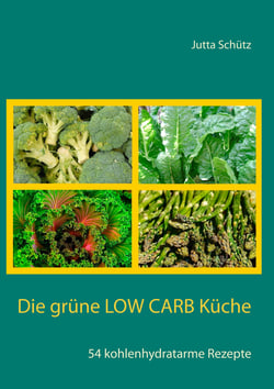 Die grüne Low Carb Küche - 54 kohlenhydratarme Rezepte