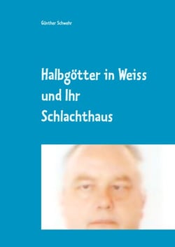 Halbgötter in Weiss und ihr Schlachthaus - Oder war es vielleicht doch Mord?