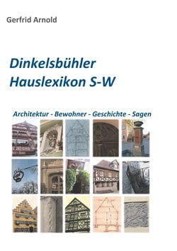 Dinkelsbühler Hauslexikon S-W - Architektur - Bewohner - Geschichte - Sagen