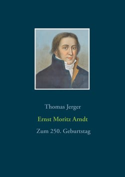 Ernst Moritz Arndt - Zum 250. Geburtstag