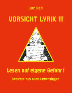 Vorsicht Lyrik!!! - Lesen auf eigene Gefahr! - Gedichte aus allen Lebenslagen