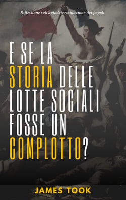 E se la storia delle lotte sociali fosse un complotto? - Riflessione sulla libera autodeterminazione dei popoli