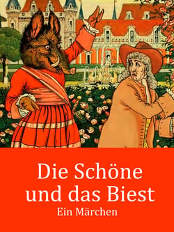 Die Schöne und das Biest - Ein Märchen (illustriert)