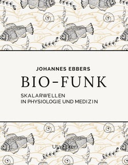 Bio-Funk - Skalarwellen in Physiologie und Medizin