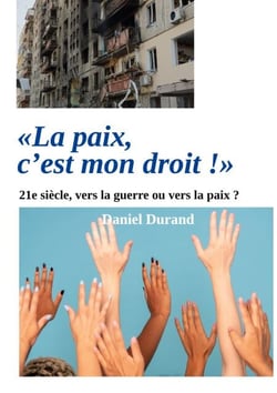 "La paix, c'est mon droit !" - 21e siècle, vers la guerre ou vers la paix ?