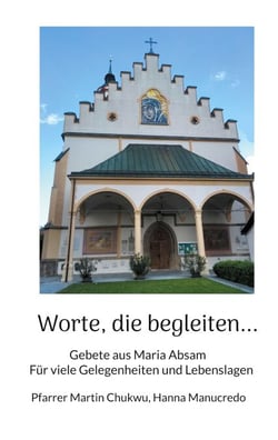 Worte, die begleiten - Gebete aus Maria Absam für viele Gelegenheiten und Lebenslagen