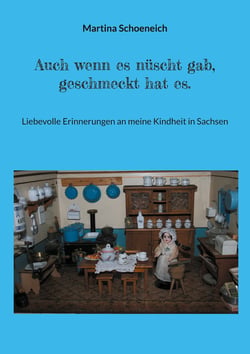 Auch wenn es nüscht gab, geschmeckt hat es. - Liebevolle Erinnerungen an meine Heimat Sachsen