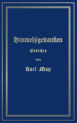 Himmelsgedanken. Gedichte von Karl May - Reprint der ersten Buchausgabe Freiburg 1900