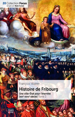 Histoire de Fribourg. T2 - Une ville-État pour l’éternité (XVIe-XVIIIe siècle)