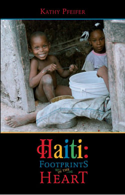 Haiti: Footprints in the Hearts - Kathy Pfeifer
