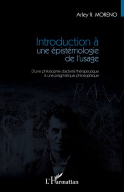 Introduction à une épistémologie de l'usage - D'une philosophie d'activité thérapeutique à une pragmatique philosophique