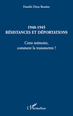 1940-1945 Résistances et déportations - Cette mémoire, comment la transmettre ?