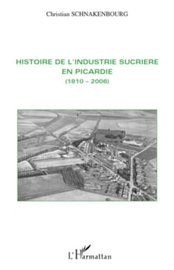 Histoire de l'industrie sucrière en Picardie - (1810-2006)