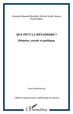 Que peut la métaphore ? - Histoire, savoir et poétique