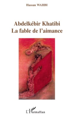 Abdelkébir Khatibi - La fable de l'aimance