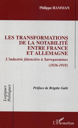 Les transformations de la notabilité entre France et Allemagne - L'industrie faïencière à Sarreguemines (1836-1918)
