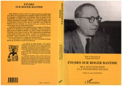 Etudes sur Roger Bastide - De l'acculturation à la psychiatrie sociale