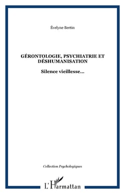 GÉRONTOLOGiE, PSYCHIATRIE ET DÉSHUMANISATION - Silence vieillesse?