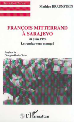 FRANÇOIS MITTERRAND À SARAJEVO - 28 Juin 1992 - Le rendez-vous manqué