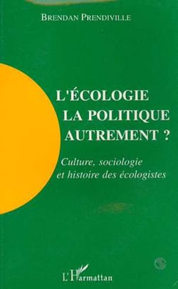L'écologie, la politique autrement? - Culture, sociologie et histoire des écologistes