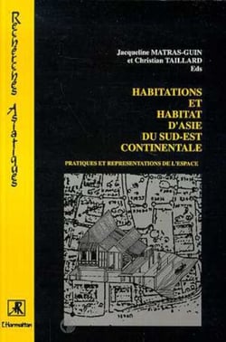 Habitations et habitat de l'Asie du Sud-Est continentale - Pratiques et représentations de l'espace