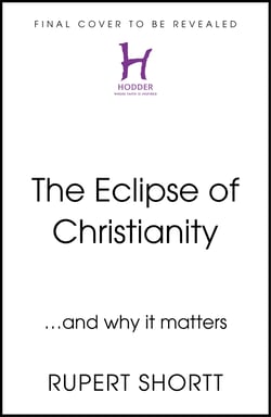 The Eclipse of Christianity - and why it matters