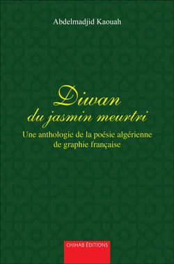 Diwan du jasmin meurtri - Une anthologie de la poésie algérienne de graphie française