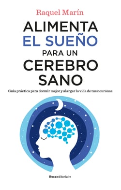 Alimenta el sueño para un cerebro sano - Guía práctica para dormir mejor y alargar la vida de tus neuronas