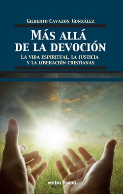 Más allá de la devoción - La vida espiritual cristiana, justicia y la liberación cristianas