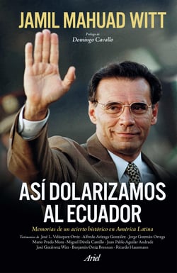 Así dolarizamos al Ecuador - Memorias de un acierto histórico en América Latina