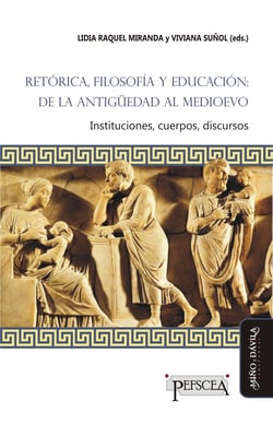 Retórica, filosofía y educación: de la Antigüedad al Medioevo - Instituciones, cuerpos, discursos