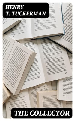 The Collector - Essays on Books, Newspapers, Pictures, Inns, Authors, Doctors, Holidays, Actors, Preachers