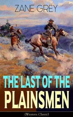 The Last of the Plainsmen (Western Classic) - Wild West Adventure