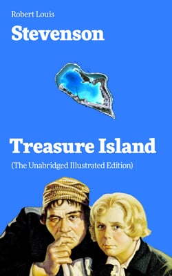 Treasure Island (The Unabridged Illustrated Edition) - Adventure Tale of Buccaneers and Buried Gold by the prolific Scottish novelist, poet and travel writer, author of The Strange Case of Dr. Jekyll and Mr. Hyde, Kidnapped &amp; Catriona