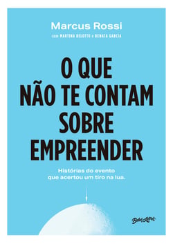 O que não te contam sobre empreender - Histórias do evento que acertou um tiro na Lua?