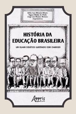 História da educação brasileira - Um olhar didático ilustrado com charges