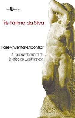 Fazer-Inventar-Encontrar - A tese fundamental da estética de Luigi Pareyson
