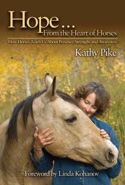 Hope . . . From the Heart of Horses - How Horses Teach Us About Presence, Strength, and Awareness