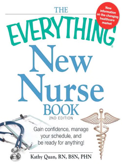 The Everything New Nurse Book, 2nd Edition - Gain confidence, manage your schedule, and be ready for anything!